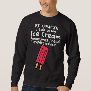 Natürlich rede ich mit meiner Eiscreme Sweatshirt