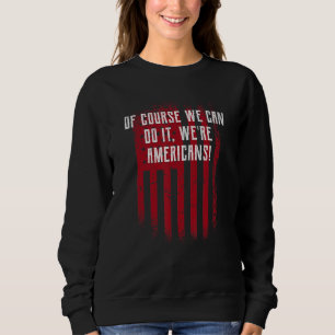 Natürlich sind wir Amerikaner USA Unabhängigkeit A Sweatshirt