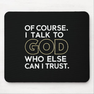 Natürlich spreche ich mit Gott, dem ich sonst trau Mousepad