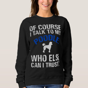 Natürlich spreche ich mit meinem Poodle, dem ich s Sweatshirt
