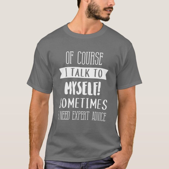 Natürlich spreche ich mit mir selbst Expert Advice T-Shirt (Vorderseite)