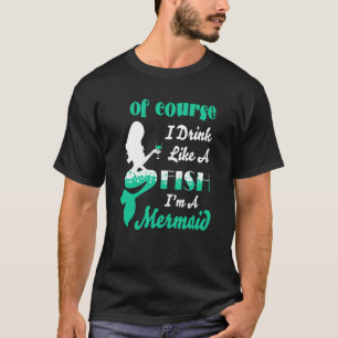 Natürlich trinke ich wie ein Fisch, ich bin eine M T-Shirt