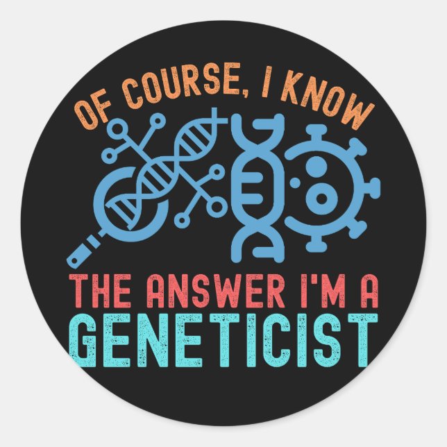 Natürlich weiß ich die Antwort, ich bin Genetikeri Runder Aufkleber (Vorderseite)