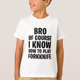 NATÜRLICH WEISS ICH, WIE MAN FORKKNIFE SPIELT T-Shirt