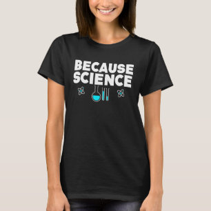 Naturwissenschaften, Physik Lehrer, weil Wissensch T-Shirt