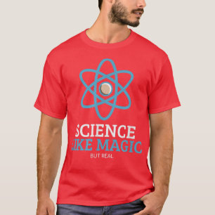 Naturwissenschaften wie Magie, aber wahre Wissensc T-Shirt