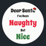 Naughty aber Nice Christmas Runder Aufkleber<br><div class="desc">Weihnachtsaufkleber "Lieber Weihnachtsmann,  ich war schmutzig,  aber schön"</div>