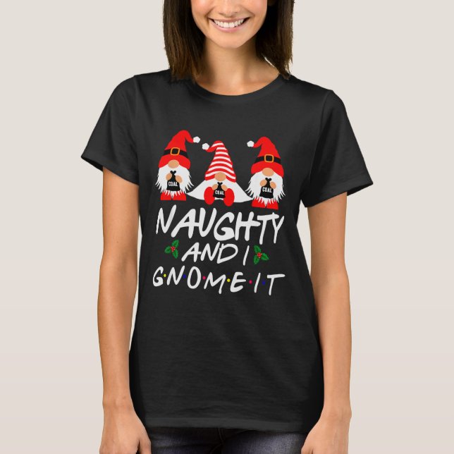 Naughty And I Gnome It Christmas Gnomes Funny Xmas T-Shirt (Vorderseite)