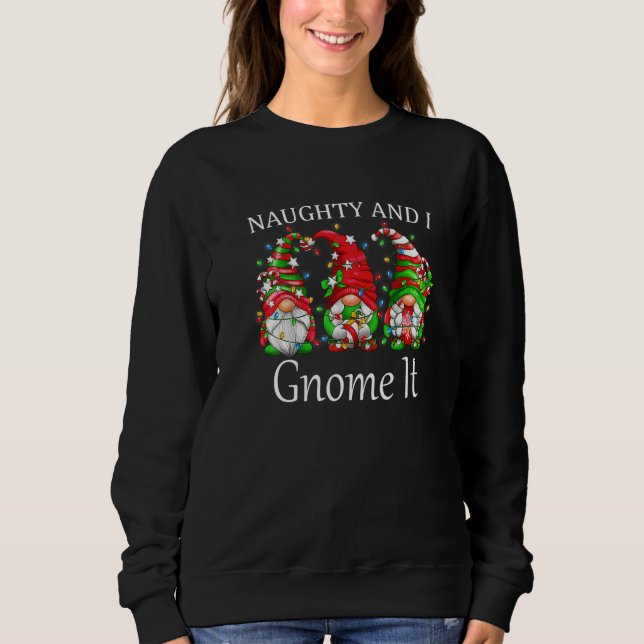 Naughty and I Gnome It Christmas Pajamas Gnomes  X Sweatshirt (Vorderseite)