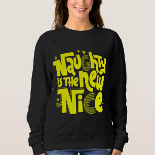 Naughty ist das neue schöne neue sweatshirt