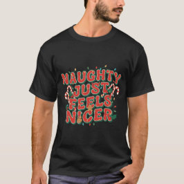 Naughty Just Feels Nicer T-Shirt