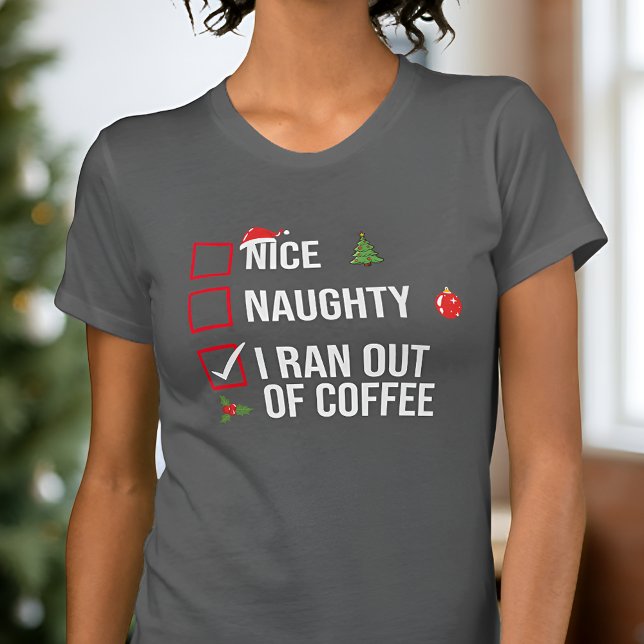 Naughty Nice Ich lief aus dem Kaffee Weihnachten l T-Shirt (Von Creator hochgeladen)