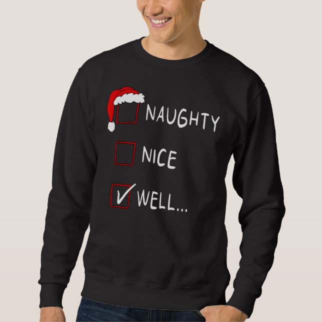 Naughty Nice List Well   Xmas Men Women Christmas Sweatshirt (Vorderseite)
