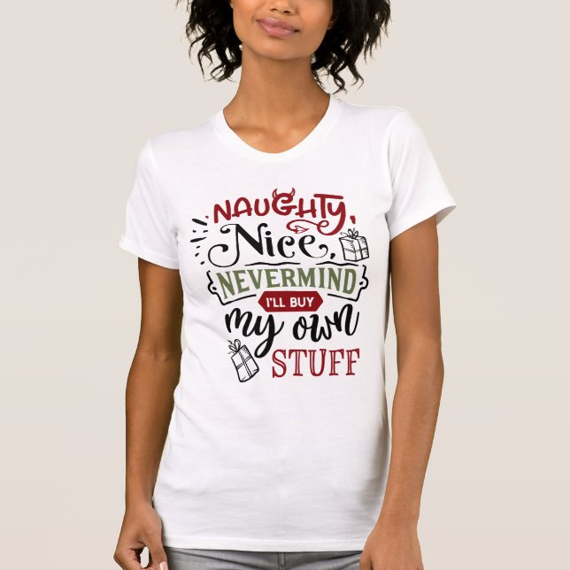 Naughty Nice Nevermind werde ich meine eigenen Wei T-Shirt (Vorderseite)