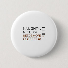 Naughty, Nice oder braucht mehr Kaffee? Funny Holi Button