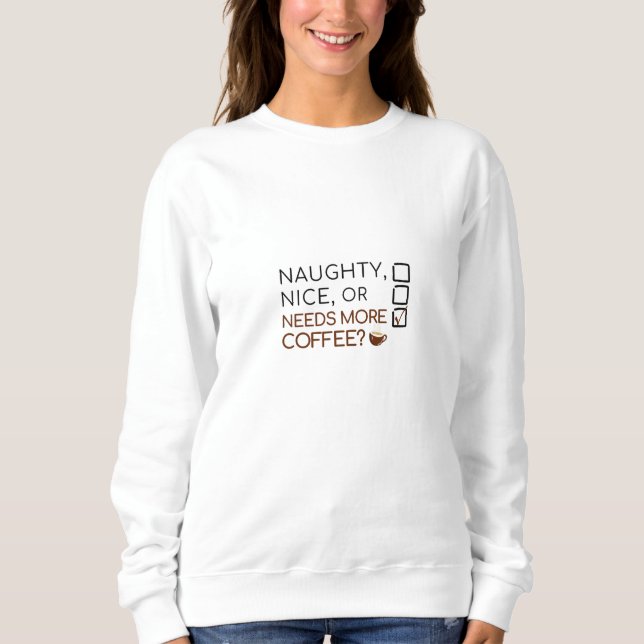 Naughty, Nice oder braucht mehr Kaffee? Funny Holi Sweatshirt (Vorderseite)