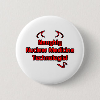 Naughty Nuklear Medicine Technologist Button