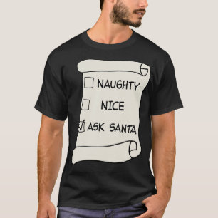 Naughty or Nice Liste Frag Santa 1 T-Shirt
