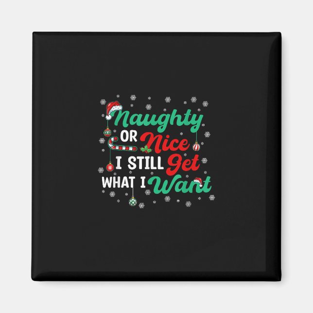 Naughty Or Nice Still Getting Everything Holiday H Magnet (Vorne)