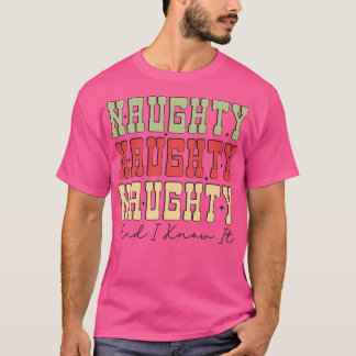 Naughty und ich weiß es 1 T-Shirt
