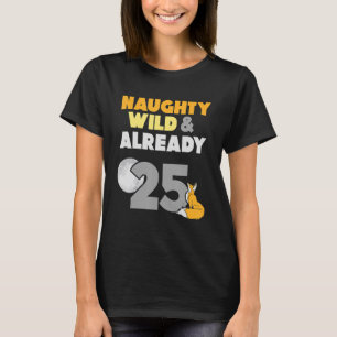 Naughty Wild & Bereits 25 Geburtstagsfox T-Shirt