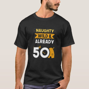 Naughty Wild & Bereits 50 Geburtstags-Bienenstock T-Shirt