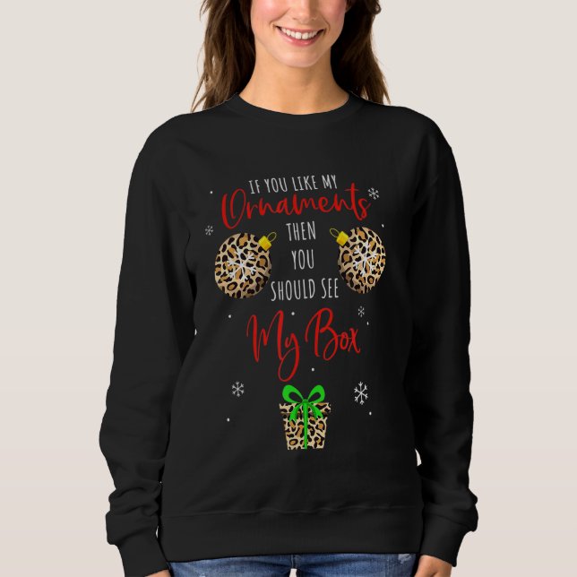 Naughty Xmas, wenn Sie meine Ornamente mögen, soll Sweatshirt (Vorderseite)