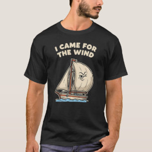 Nautischer Humor "Ich kam wegen des Windes" T-Shirt