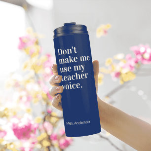 Navy Blue Zwinge mich nicht, meine Lehrerstimme zu Thermosbecher