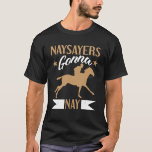 Naysayers Gonna Nay für Pferderennen T-Shirt
