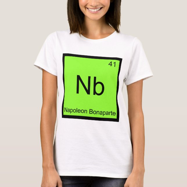 Nb: Napoleon Bonaparte Funny Chemistry Element T T-Shirt (Vorderseite)