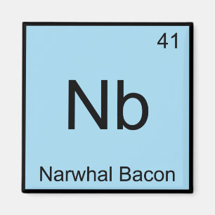 Nb - Narwhal Bacon Chemistry Element Symbol T-Shir Magnet