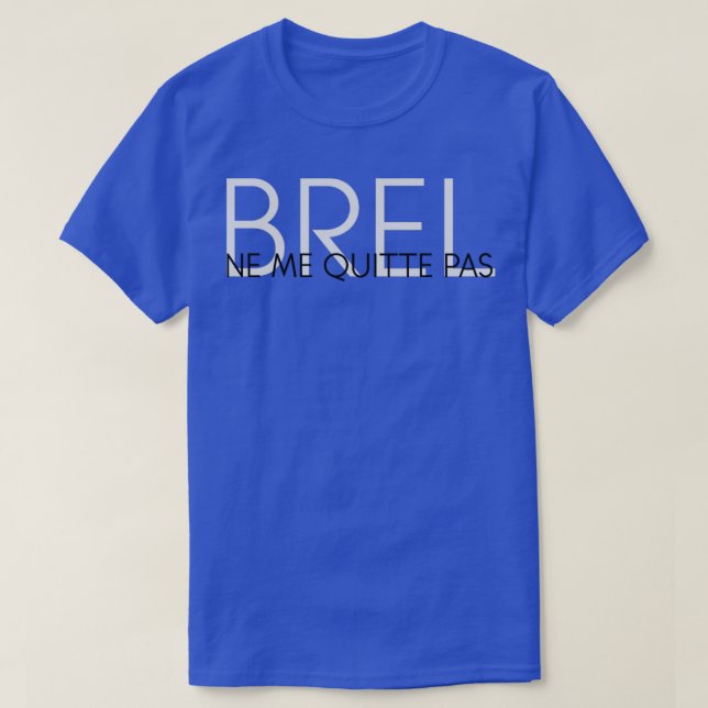 Ne Me Quitte Pas Jacques Brel T-Shirt (Design vorne)