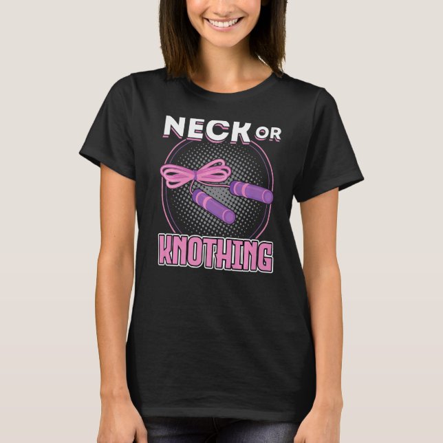 Neck Or Knothing  Jump Rope T-Shirt (Vorderseite)