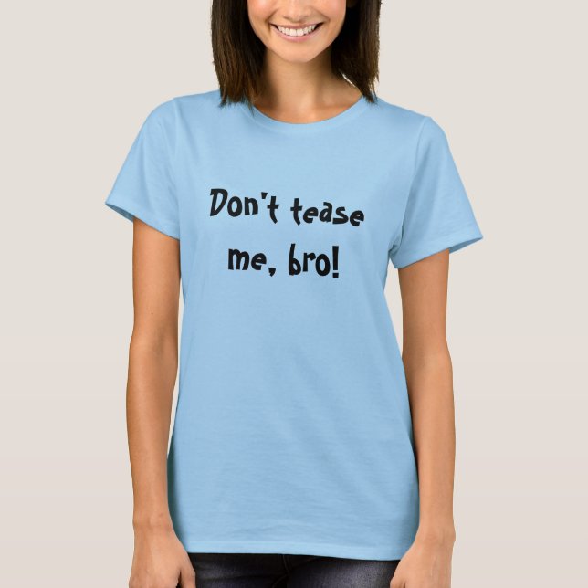 Necken Sie mich nicht, bro! T-Shirt (Vorderseite)