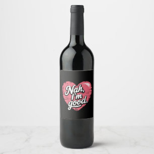 Nee, mir geht's gut Anti-Valentinstag Lustig Singl Weinetikett
