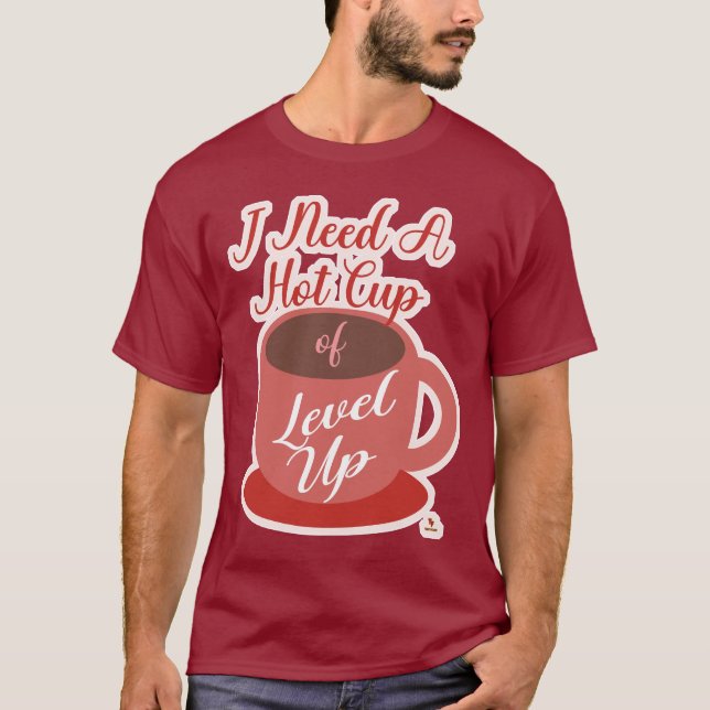 Need A Cup Of Level Up Gaming Fun Slogan T-Shirt (Vorderseite)