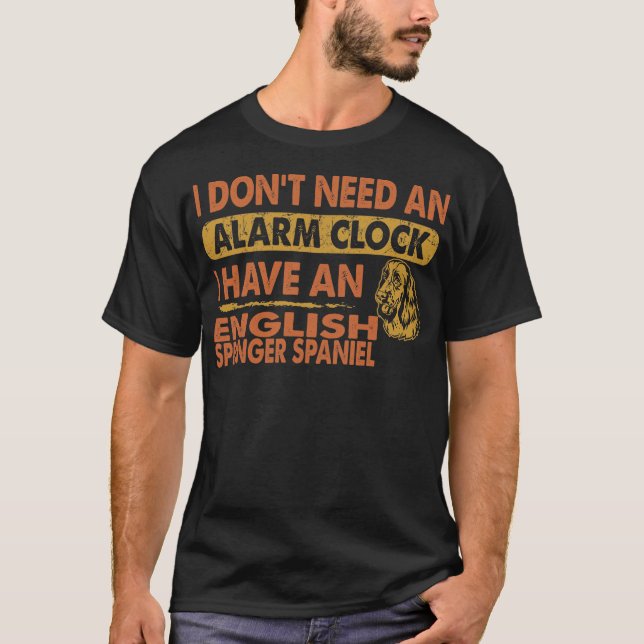 Need Alarm Clock Englisch Springer Spanisch nicht T-Shirt (Vorderseite)