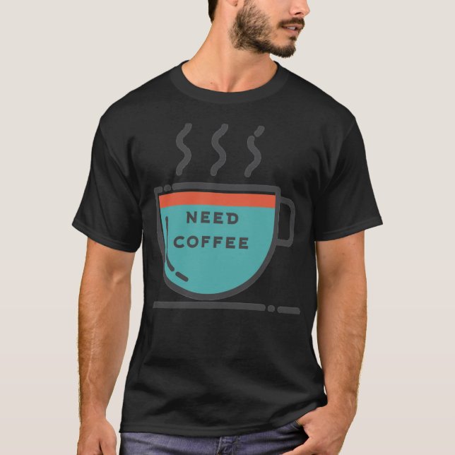 Need coffee coffee bean coffee junkie  T-Shirt (Vorderseite)
