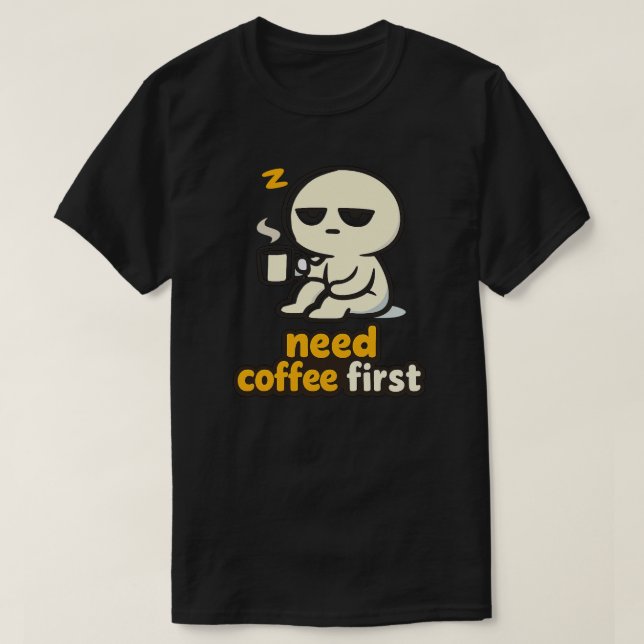 Need Coffee First – Sleepy Morning Humor T-Shirt (Design vorne)