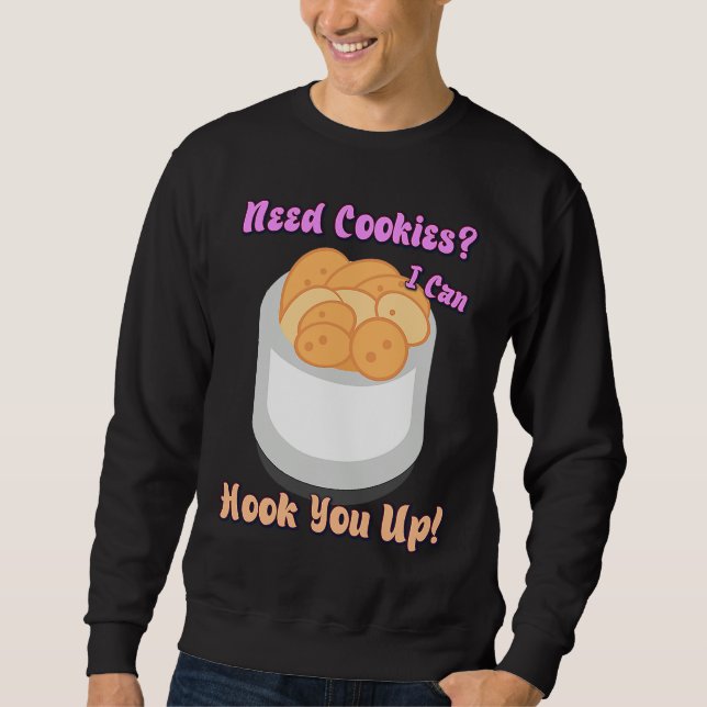Need Cookies I Can Hook You Up  Humor Quotes Sweatshirt (Vorderseite)