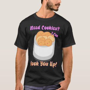 Need Cookies I Can Hook You Up Humor Quotes T-Shirt