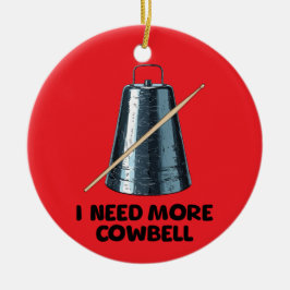 Need More Cowbell Keramik Ornament