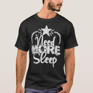 Need More Sleep Funny Sarcastic Lazy Napping Nap L T-Shirt