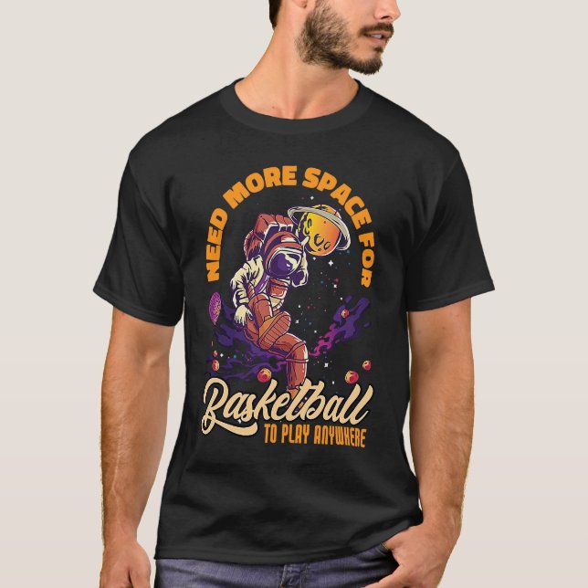 Need More Space For Basketball Space Astronaut T-Shirt (Vorderseite)