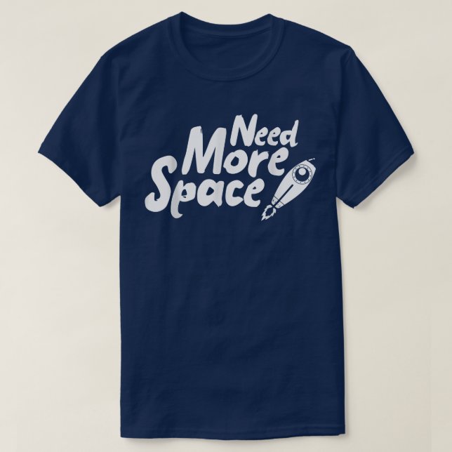 Need More Space Spaceship for future Astronauts  T-Shirt (Design vorne)