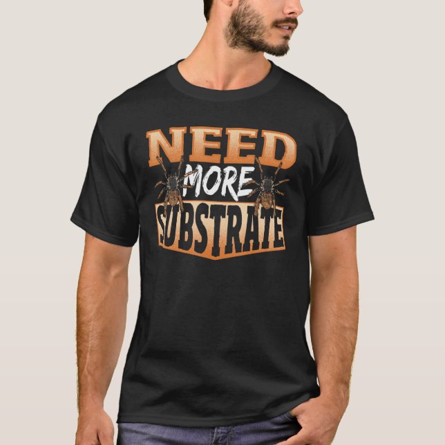 Need More Substrate Tarantula Spider T-Shirt (Vorderseite)