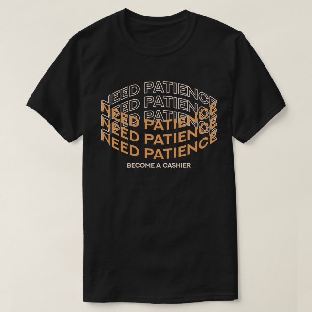 Need Patience? Become a Cashier T-Shirt (Design vorne)