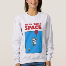 Need Some Space Funny Astronaut Balloon Space Pun Sweatshirt