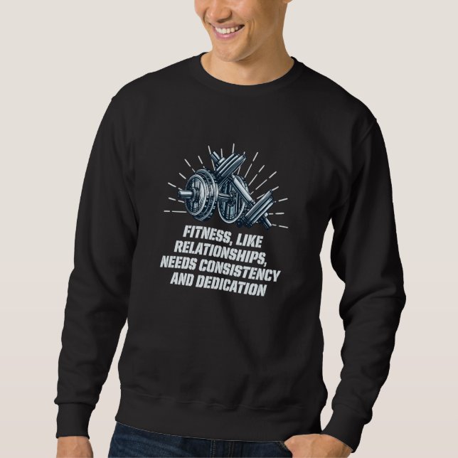 Needs Consistency and Dedication Workout Motivatio Sweatshirt (Vorderseite)